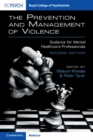 The Prevention and Management of Violence : Guidance for Mental Healthcare Professionals - eBook