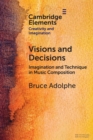 Visions and Decisions : Imagination and Technique in Music Composition - Book