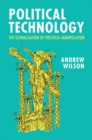 Political Technology : The Globalisation of Political Manipulation - eBook