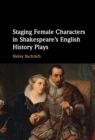 Staging Female Characters in Shakespeare's English History Plays - Book