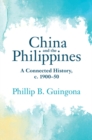 China and the Philippines : A Connected History, c. 1900-50 - eBook