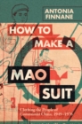 How to Make a Mao Suit : Clothing the People of Communist China, 1949-1976 - eBook