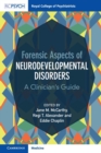 Forensic Aspects of Neurodevelopmental Disorders : A Clinician's Guide - Book