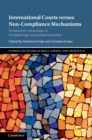 International Courts versus Non-Compliance Mechanisms : Comparative Advantages in Strengthening Treaty Implementation - Book