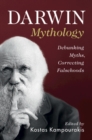 Darwin Mythology : Debunking Myths, Correcting Falsehoods - eBook
