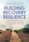 Building Recovery Resilience : Addiction Recovery and Relapse Prevention Workbook – An I-System Model Application - Book