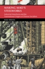 Making Mao's Steelworks : Industrial Manchuria and the Transnational Origins of Chinese Socialism - Book