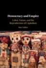 Democracy and Empire : Labor, Nature, and the Reproduction of Capitalism - Book