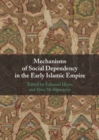 Mechanisms of Social Dependency in the Early Islamic Empire - Book