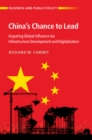 China's Chance to Lead : Acquiring Global Influence via Infrastructure Development and Digitalization - Book