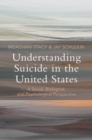 Understanding Suicide in the United States : A Social, Biological, and Psychological Perspective - eBook