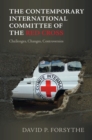 The Contemporary International Committee of the Red Cross : Challenges, Changes, Controversies - Book