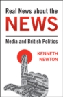 Real News about the News : Media and British Politics - eBook