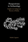 Perspectivism in Archaeology : Insights into Indigenous Theories of Reality - Book