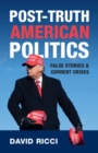 Post-Truth American Politics : False Stories and Current Crises - eBook