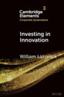 Investing in Innovation : Confronting Predatory Value Extraction in the U.S. Corporation - eBook