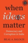 When Ideas Matter : Democracy and Corruption in India - Book
