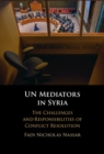 UN Mediators in Syria : The Challenges and Responsibilities of Conflict Resolution - Book
