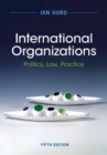 International Organizations : Politics, Law, Practice - Book