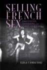 Selling French Sex : Prostitution, Trafficking, and Global Migrations - Book