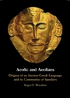Aeolic and Aeolians : Origins of an Ancient Greek Language and its Community of Speakers - Book