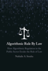 Algorithmic Rule By Law : How Algorithmic Regulation in the Public Sector Erodes the Rule of Law - Book