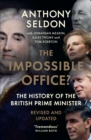 The Impossible Office? : The History of the British Prime Minister - Revised and Updated - Book