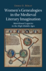 Women's Genealogies in the Medieval Literary Imagination : Matrilineal Legacies in the High Middle Ages - Book