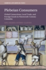 Plebeian Consumers : Global Connections, Local Trade, and Foreign Goods in Nineteenth-Century Colombia - Book