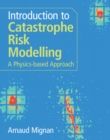 Introduction to Catastrophe Risk Modelling : A Physics-based Approach - Book