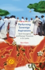 Performing Sovereign Aspirations : Tamil Insurgency and Postwar Transition in Sri Lanka - Book