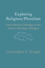 Exploring Religious Pluralism : From Mystical Theology to the Science-Theology Dialogue - eBook