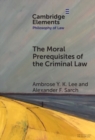 The Moral Prerequisites of the Criminal Law : Legal Moralism and the Problem of Mala Prohibita - Book