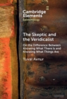 The Skeptic and the Veridicalist : On the Difference Between Knowing What There Is and Knowing What Things Are - Book