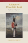 Soldiers of Uncertain Rank : The West India Regiments in British Imperial Culture - Book