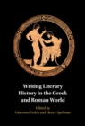 Writing Literary History in the Greek and Roman World - Book