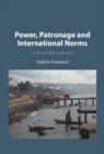 Power, Patronage and International Norms : A Grand Masquerade - Book