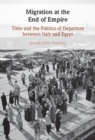 Migration at the End of Empire : Time and the Politics of Departure Between Italy and Egypt - Book