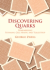 Discovering Quarks : Remembering Feynman, Gell-Mann, and Tollestrup - Book