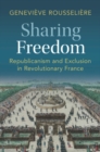 Sharing Freedom : Republicanism and Exclusion in Revolutionary France - Book