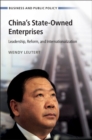 China's State-Owned Enterprises : Leadership, Reform, and Internationalization - Book