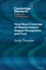 How News Coverage of Misinformation Shapes Perceptions and Trust - Book