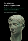 Decolonizing Roman Imperialism : The Study of Rome, Romanization, and the Postcolonial Lens - Book