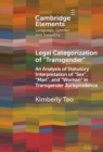 Legal Categorization of 'Transgender' : An Analysis of Statutory Interpretation of 'Sex', 'Man', and 'Woman' in Transgender Jurisprudence - Book