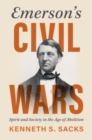 Emerson's Civil Wars : Spirit and Society in the Age of Abolition - Book