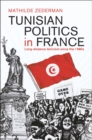 Tunisian Politics in France : Long-Distance Activism since the 1980s - Book