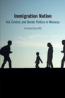 Immigration Nation : Aid, Control, and Border Politics in Morocco - Book