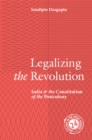 Legalizing the Revolution : India and the Constitution of the Postcolony - Book