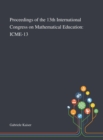 Proceedings of the 13th International Congress on Mathematical Education : Icme-13 - Book