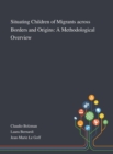 Situating Children of Migrants Across Borders and Origins : A Methodological Overview - Book